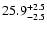 $\rm 25.9 _{-2.5 }^{+2.5 }$