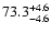 $\rm 73.3 _{-4.6 }^{+4.6 }$
