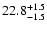 $\rm 22.8 _{-1.5 }^{+1.5 }$