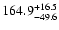 $\rm 164.9 _{-49.6 }^{+16.5 }$