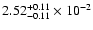 $\rm 2.52 _{-0.11 }^{+0.11 } \times 10^{-2 }$