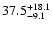 $\rm 37.5 _{-9.1 }^{+18.1 }$