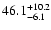 $\rm 46.1 _{-6.1 }^{+10.2 }$