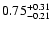 $\rm0.75 _{-0.21 }^{+0.31 }$