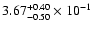 $\rm 3.67 _{-0.50 }^{+0.40 } \times 10^{-1 }$