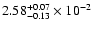 $\rm 2.58 _{-0.13 }^{+0.07 } \times 10^{-2 }$