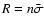 $R=n\bar{\sigma}$