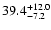 $\rm 39.4 _{-7.2 }^{+12.0 }$