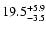 $\rm 19.5 _{-3.5 }^{+5.9 }$