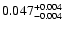 $\rm0.047 _{-0.004 }^{+0.004 }$