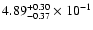 $\rm 4.89 _{-0.37 }^{+0.30 } \times 10^{-1 }$