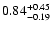$\rm0.84 _{-0.19 }^{+0.45 }$