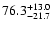 $\rm 76.3_{-21.7 }^{+13.0 }$