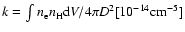 $k=\int n_{\rm e} n_{\rm H} {\rm d}V/4\pi D^2 {\rm [10^{-14} cm^{-5}]}$