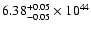 $\rm 6.38_{-0.05 }^{+0.05 }\times10^{44}$