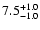 $\rm 7.5_{-1.0 }^{+1.0 }$