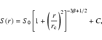 \begin{displaymath}S(r) = S_0\left[ 1 + \left(\frac{r}{r_{\rm c}}\right)^2\right]^{-3\beta+1/2} + C ,
\end{displaymath}