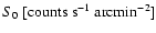 $S_0~{\rm
[counts~s^{-1}~arcmin^{-2}]}$