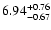 $\rm 6.94_{-0.67 }^{+0.76 }$