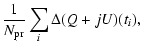 $\displaystyle {1\over N_{\rm pr}} \sum_{i} \Delta (Q+jU)(t_i),$