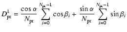 $\displaystyle D^1_{\rm pr} = {\cos\alpha \over N_{\rm pr}}
\sum_{i=0}^{N_{\rm p...
...os\beta_i +
{\sin\alpha \over N_{\rm pr}}
\sum_{i=0}^{N_{\rm pr}-1} \sin\beta_i$