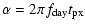 $\displaystyle \alpha = 2\pi f_{\rm day} t_{\rm px}$