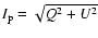 $I_{\rm p} = \sqrt {Q^2 + U^2}$