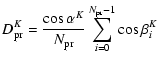 $\displaystyle D^K_{\rm pr} = {\cos\alpha^K \over N_{\rm pr}}
\sum_{i=0}^{N_{\rm pr}-1} \cos\beta^K_i$