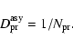 \begin{displaymath}%
D^{\rm asy}_{\rm pr} = 1/N_{\rm pr}.
\end{displaymath}