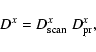 \begin{displaymath}%
D^x = D^x_{\rm scan}\;D^x_{\rm pr},
\end{displaymath}