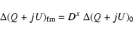 \begin{displaymath}%
\Delta(Q+jU)_{\rm fm} = D^x\; \Delta(Q+jU)_0
\end{displaymath}