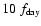 $10\;f_{\rm day}$