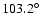 $103.2^\circ$