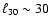 $\ell_{30} \sim 30$