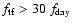 $f_{\rm tf} > 30\;f_{\rm day}$