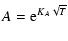 $\displaystyle %
A = {\rm e}^{K_A\sqrt{T}}$