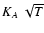 $K_A ~\sqrt{T}$