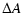 $\displaystyle %
\Delta A$