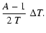 $\displaystyle {A-1\over 2~T}\;\Delta T.$
