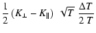 $\displaystyle {1\over 2}
\left(K_{\perp}-K_{\parallel}\right)\;\sqrt{T}
\; {\Delta T\over 2~T}$