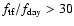 $f_{\rm tf} / f_{\rm day} > 30$