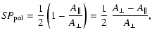 $\displaystyle S\!P_{\rm pol} = {1\over 2} \left(1 - {A_{\parallel}\over
A_{\perp}}\right)
= {1\over 2} \; {A_{\perp} - A_{\parallel}
\over A_{\perp}},$