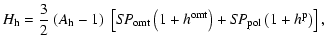 $\displaystyle H_{\rm h} = {3\over 2}~(A_{\rm h} - 1)
\;\left[S\!P_{\rm omt}\left(1+h^{\rm omt}\right) + S\!P_{\rm pol}\left(1+h^{\rm p}\right)\right],$