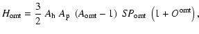 $\displaystyle H_{\rm omt} = {3\over 2}~A_{\rm h}\;A_{\rm p}\;\left(A_{\rm omt} - 1\right)
\;S\!P_{\rm omt}\;\left(1+O^{\rm omt}\right),$
