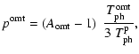 $\displaystyle p^{\rm omt} = \left(A_{\rm omt}-1\right)~{T_{\rm ph}^{\rm omt}\over
3\;T_{\rm ph}^{\rm p}},$