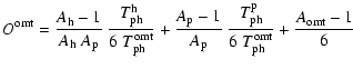 $\displaystyle O^{\rm omt} = {A_{\rm h}-1 \over A_{\rm h}~A_{\rm p}}~
{T_{\rm ph...
...} ~
{T_{\rm ph}^{\rm p}\over 6\;T_{\rm ph}^{\rm omt}}
+ {A_{\rm omt}-1 \over 6}$