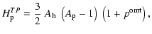 $\displaystyle H_{\rm p}^{TP} = {3\over 2}\;A_{\rm h}\;\left(A_{\rm p} - 1\right)\;\left(1+p^{\rm omt}\right),$
