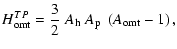 $\displaystyle H_{\rm omt}^{TP} = {3\over 2}\;A_{\rm h}\;A_{\rm p}\;\left(A_{\rm omt} - 1\right),$