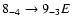 $8_{-4}\to9_{-3}E$
