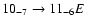$10_{-7}\to11_{-6}E$